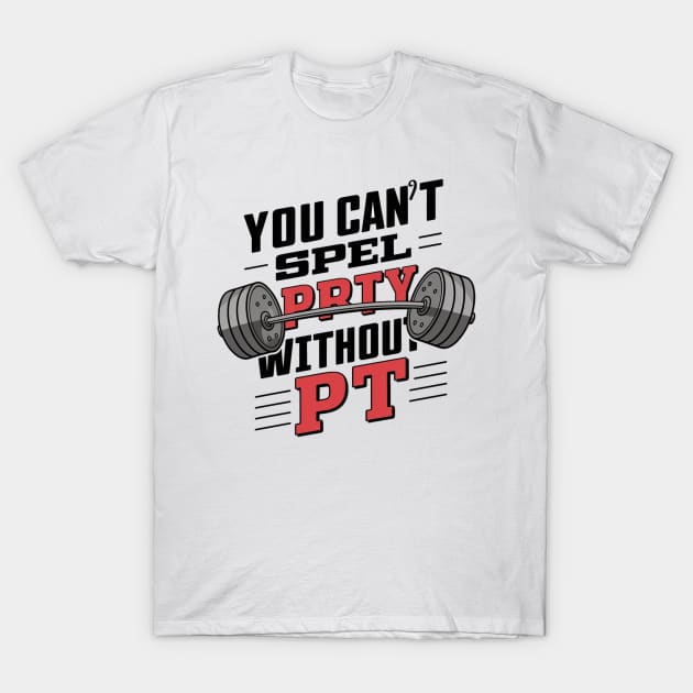 You Can't Spell Party Without PT T-Shirt by alby store